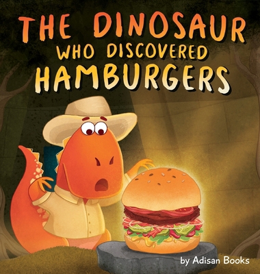 The Dinosaur Who Discovered Hamburgers 1088003486 Book Cover