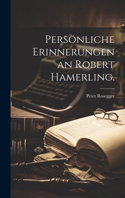 Persönliche Erinnerungen an Robert Hamerling. [German] 1020576936 Book Cover