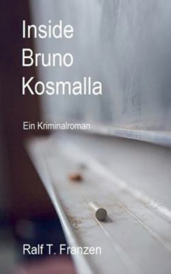 Inside Bruno Kosmalla: Ein Kriminalroman [German] 3751968423 Book Cover