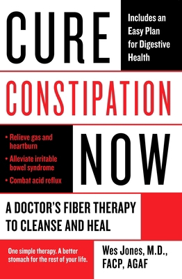 Cure Constipation Now : A Doctor's Fiber Therapy to Cleanse and Heal