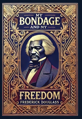 My Bondage and My Freedom (Collector's Edition)... 1998667960 Book Cover