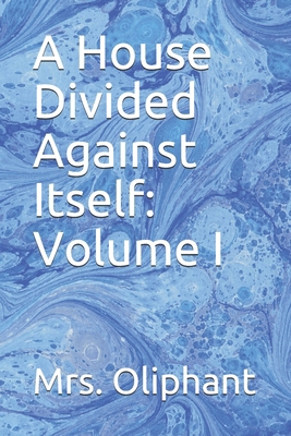 A House Divided Against Itself: Volume I B08HGRW972 Book Cover