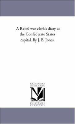 A Rebel War Clerk's Diary at the Confederate St... 1425553788 Book Cover