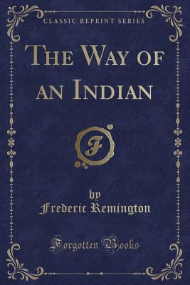 The Way of an Indian (Classic Reprint) 1331967872 Book Cover