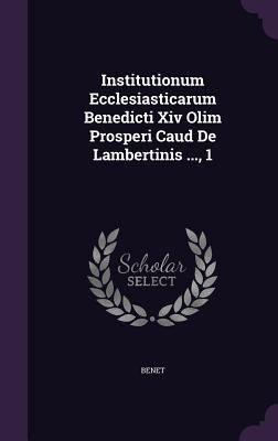 Institutionum Ecclesiasticarum Benedicti Xiv Ol... 1347999272 Book Cover