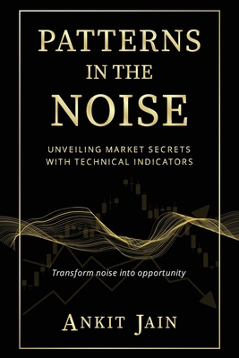 Patterns in the Noise: Unveiling Market Secrets... B0FH7BL3DT Book Cover
