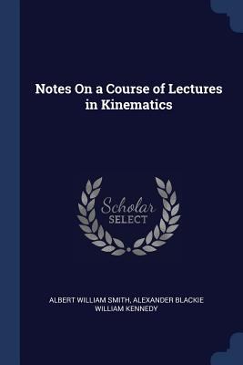 Notes On a Course of Lectures in Kinematics 1376534843 Book Cover