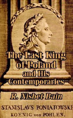 The Last King of Poland and His Contemporaries 1410206815 Book Cover