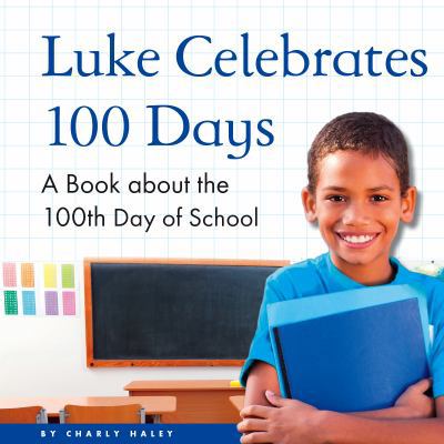 Luke Celebrates 100 Days: A Book about the 100t... 150382490X Book Cover