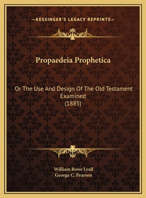 Propaedeia Prophetica: Or The Use And Design Of... 1169798047 Book Cover