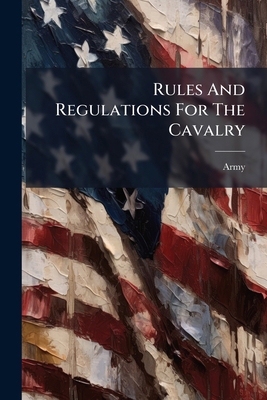 Rules And Regulations For The Cavalry 1024330621 Book Cover