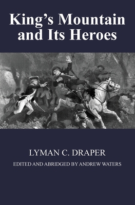 King's Mountain and Its Heroes: History of the ... 0578696703 Book Cover
