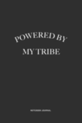 Powered By My Tribe: A 6x9 Inch Journal Diary Notebook With A Bold Text Font Slogan On A Matte Cover and 120 Blank Lined Pages Makes A Great Alternative To A Card