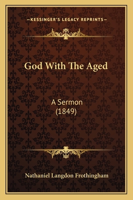 God With The Aged: A Sermon (1849) 1165550199 Book Cover