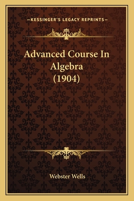 Advanced Course In Algebra (1904) 1164560050 Book Cover