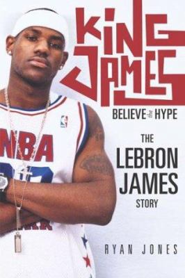 King James: Believe the Hype---The Lebron James... 0312322291 Book Cover