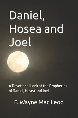 Daniel, Hosea and Joel: A Devotional Look at th... 1518620612 Book Cover