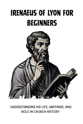 Irenaeus of Lyon for Beginners B0GMWTM5P9 Book Cover