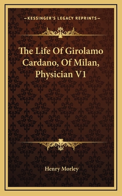 The Life Of Girolamo Cardano, Of Milan, Physici... 1163442321 Book Cover