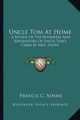 Uncle Tom At Home: A Review Of The Reviewers An... 1163591475 Book Cover