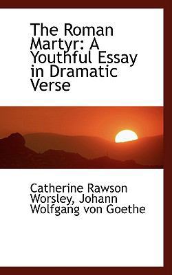 The Roman Martyr: A Youthful Essay in Dramatic ... 055446912X Book Cover
