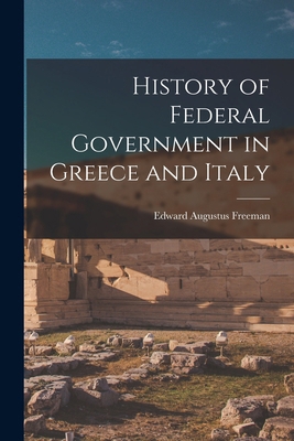 History of Federal Government in Greece and Italy 1018301704 Book Cover