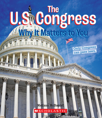 The U.S. Congress: Why It Matters to You (a Tru... 0531231828 Book Cover