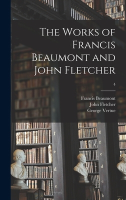 The Works of Francis Beaumont and John Fletcher; 4 101340887X Book Cover