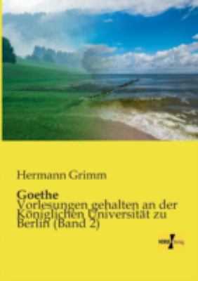 Goethe: Vorlesungen gehalten an der Königlichen... [German] 395738883X Book Cover