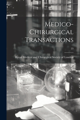 Medico-chirurgical Transactions; 23 1014051258 Book Cover
