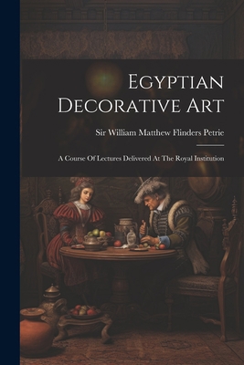 Egyptian Decorative Art: A Course Of Lectures D... 1022388355 Book Cover