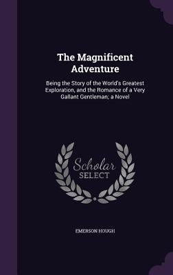 The Magnificent Adventure: Being the Story of t... 1356306217 Book Cover