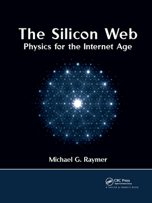 The Silicon Web: Physics for the Internet Age 1032340304 Book Cover