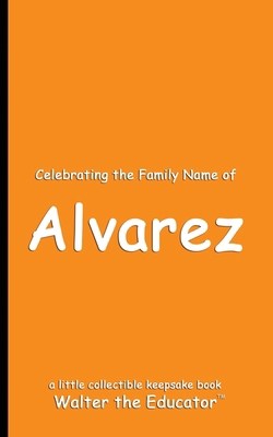 Celebrating the Family Name of Alvarez B0DGJM84B9 Book Cover