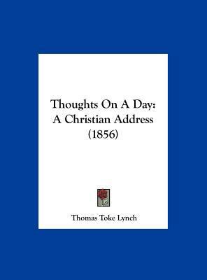 Thoughts on a Day: A Christian Address (1856) 1161934901 Book Cover