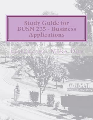 Study Guide for BUSN 235 - Business Applications 1723528439 Book Cover