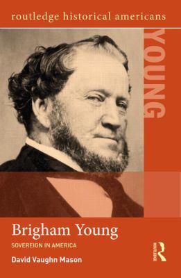 Brigham Young: Sovereign in America 0415844843 Book Cover