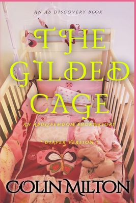 The Gilded Cage (diaper version): An ABDL/Diape... B0DTQ8X21D Book Cover