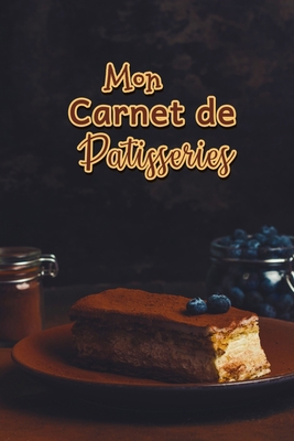 Mon Carnet de Patisseries: Carnet De Recettes P... [French] B083XTG59D Book Cover