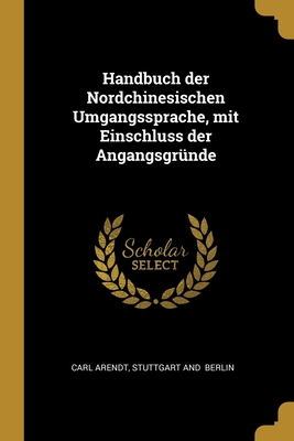 Handbuch der Nordchinesischen Umgangssprache, m... [German] 0270560254 Book Cover