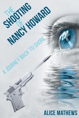 The Shooting of Nancy Howard: A Journey Back to... 1457554607 Book Cover