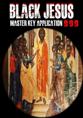 Black Jesus: Master Key Application 999 B0DMWHNKCW Book Cover