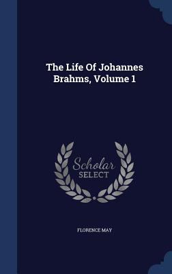 The Life Of Johannes Brahms, Volume 1 1340062623 Book Cover