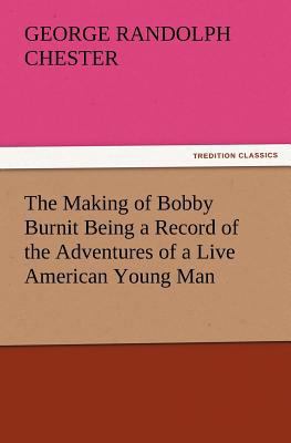 The Making of Bobby Burnit Being a Record of th... 3847224689 Book Cover