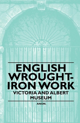 English Wrought-Iron Work - Victoria and Albert... 1446522253 Book Cover