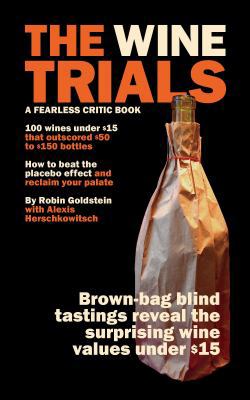 The Wine Trials: 6,000 Glasses Of Evidence That Will Change The Way You Buy Wine
