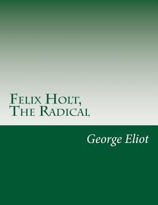 Felix Holt, The Radical 1502479494 Book Cover