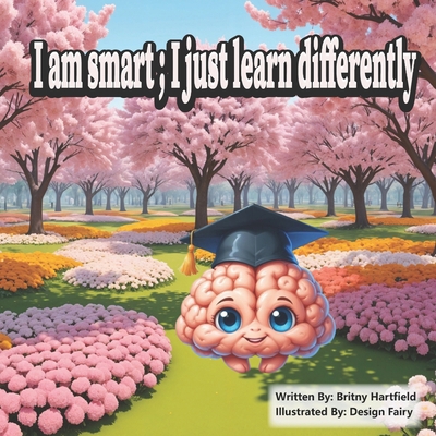 I am smart; I just learn differently B0DF3598BK Book Cover