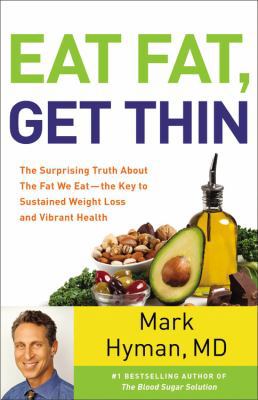 Eat Fat, Get Thin: Why the Fat We Eat Is the Ke... 1478985356 Book Cover