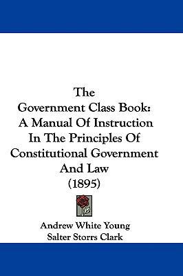 The Government Class Book: A Manual Of Instruct... 1437395384 Book Cover